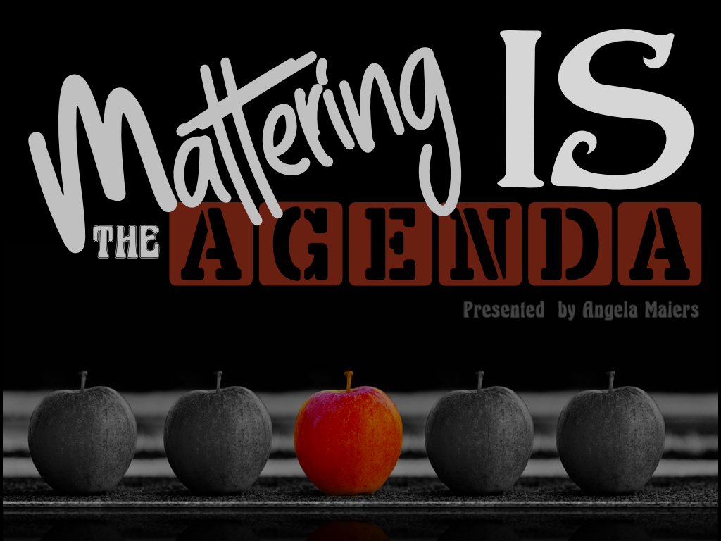 Mattering is the Agenda presented by Angela Maiers